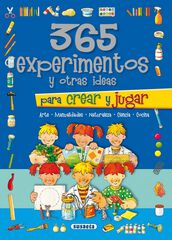 365 experimentos y otras ideas para crear y jugar 365 experimentos y otras ideas para crear y jugar