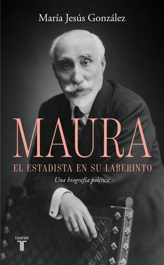Antonio Maura, el estadista en su laberinto