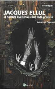 Jacques Ellul. El hombre que ten&iacute;a (casi) todo previsto