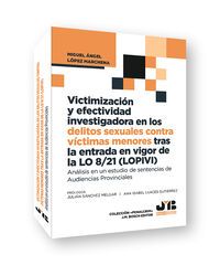 Victimizaci&oacute;n y efectividad investigadora en los delitos sexuales contra victimas menores tras la entrada en vigor de la LO 8/21 (LOPIVI)