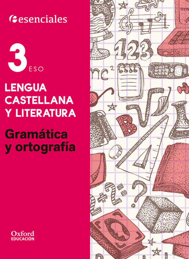 Esenciales Oxford. Lengua Castellana y Literatura 3.&ordm; ESO. Gram&aacute;tica y Ortograf&iacute;a