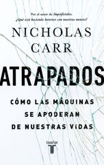 Atrapados: cómo las máquinas se apoderan de nuestras vidas Atrapados: cómo las máquinas se apoderan de nuestras vidas