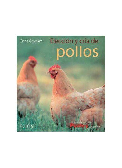 Elecci&oacute;n y cr&iacute;a de pollos y gallinas