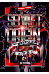 Secret Origin. Historia y evolución de los superhéroes Secret Origin. Historia y evolución de los superhéroes