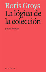 La lógica de la colección y otros ensayos La lógica de la colección y otros ensayos