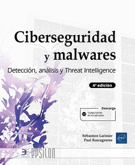 Ciberseguridad y malwares. Detecci&oacute;n, an&aacute;lisis y Threat Intelligence (4&ordf; edici&oacute;n)