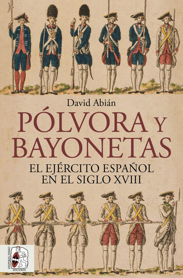 P&oacute;lvora y bayonetas. El Ej&eacute;rcito espa&ntilde;ol en el siglo XVIII