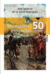 La Reconquista española en 50 lugares La Reconquista española en 50 lugares