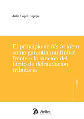 El principio ne bis in idem como garant&iacute;a multinivel frente a la sanci&oacute;n del il&iacute;cito de defraudaci&oacute;n tributaria