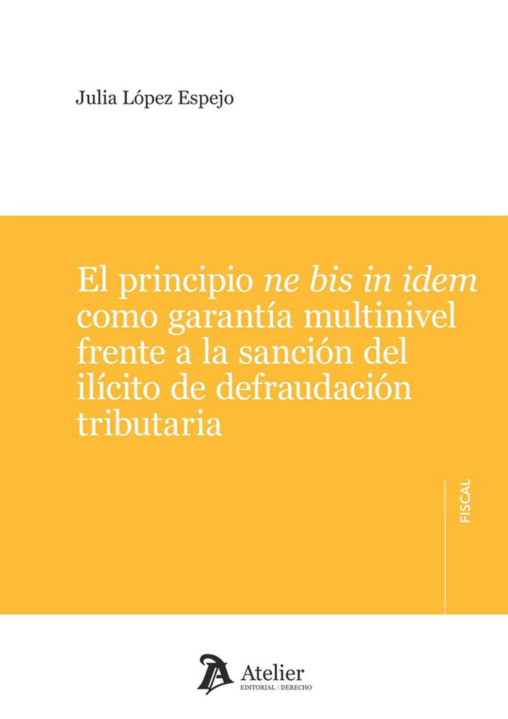 El principio ne bis in idem como garant&iacute;a multinivel frente a la sanci&oacute;n del il&iacute;cito de defraudaci&oacute;n tributaria