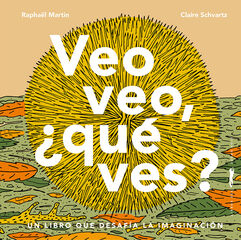 Veo veo, ¿qué ves? Veo veo, ¿qué ves?