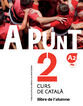 A punt. Curs de català. Llibre de l'alumne, 2 A punt. Curs de català. Llibre de l'alumne, 2