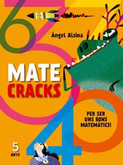 Matecracks. Activitats de competència matemàtica: nombres, geometria, mesura, lògica i estadística 5 anys