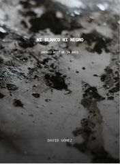 David Gómez. Ni blanco ni negro. David Gómez. Ni blanco ni negro.