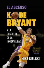 El ascenso. Kobe Bryant y la búsqueda de la inmortalidad El ascenso. Kobe Bryant y la búsqueda de la inmortalidad