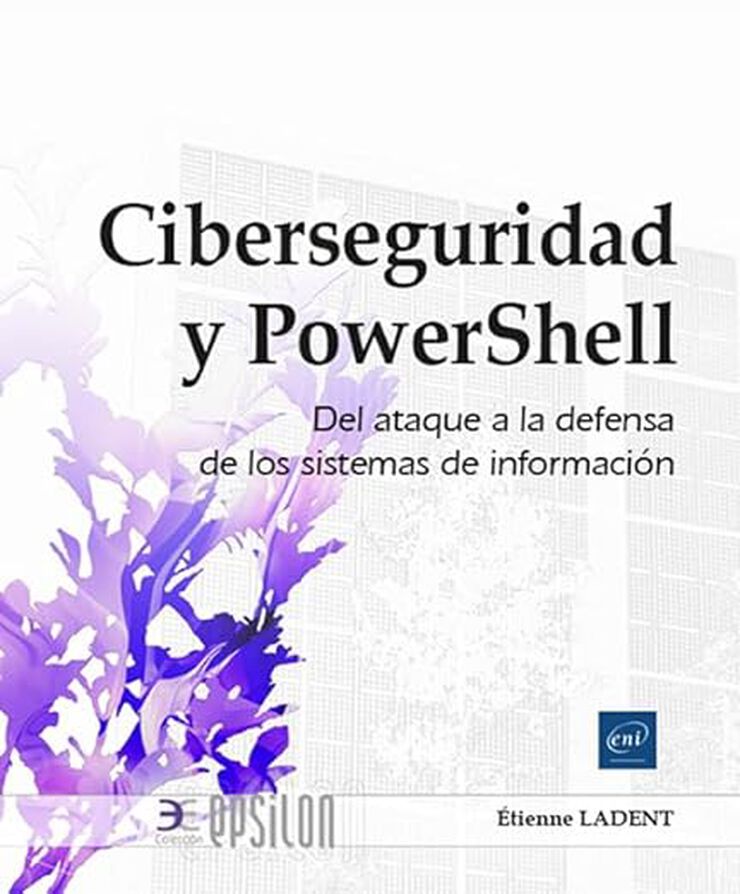 Ciberseguridad y Powershell - Del ataque a la defensa del sistema de información