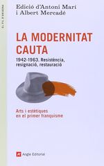 La Modernitat Cauta: 1942-1963. Resistència, resignació, restauració La Modernitat Cauta: 1942-1963. Resistència, resignació, restauració