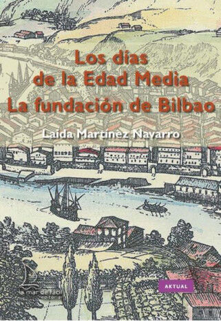 La fundaci&oacute;n de Bilbao. Los d&iacute;as de la Edad Media