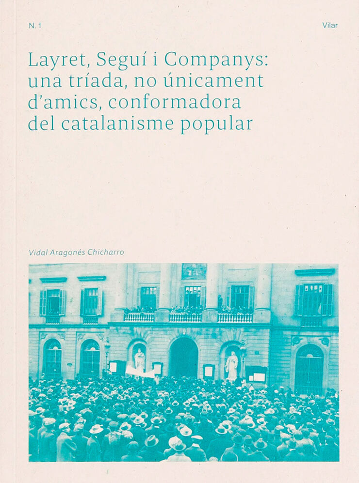 Layret, Seguí i Companys: una tríada, no únicament d'amics, conformadora del catalanisme popular
