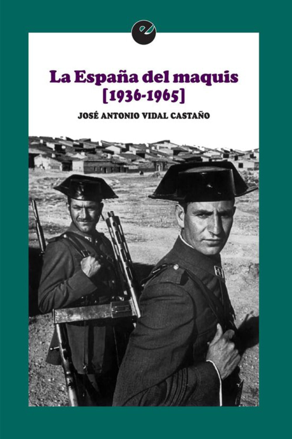 La Espa&ntilde;a del maquis (1936-1965)