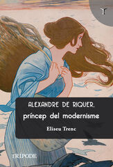 Alexandre de Riquer, príncep del Modernisme Alexandre de Riquer, príncep del Modernisme