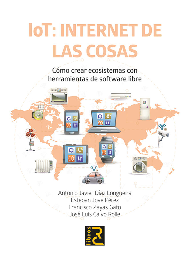 IoT: Internet de las cosas. C&oacute;mo crear ecosistemas con herramientas de software libre