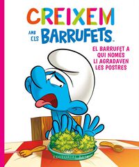 Creixem amb els Barrufets 3. El Barrufet a qui només li agradaven les postres