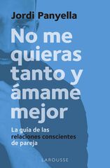No me quieras tanto y ámame mejor No me quieras tanto y ámame mejor