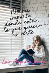 No me importa dónde estés, lo que quiero es verte No me importa dónde estés, lo que quiero es verte