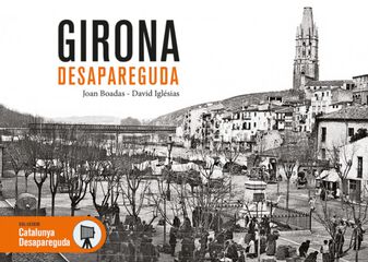 Girona desapareguda Girona desapareguda