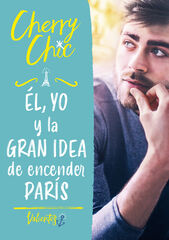 Él Yo Y La Gran Idea De Encender París Él Yo Y La Gran Idea De Encender París