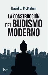 CONSTRUCCIÓN DEL BUDISMO MODERNO, LA CONSTRUCCIÓN DEL BUDISMO MODERNO, LA