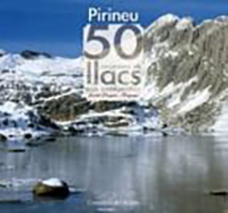 Pirineu, 50 excursions als llacs més emblemàtics