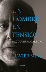 Un hombre en tensión. Raúl Guerra Garrido Un hombre en tensión. Raúl Guerra Garrido