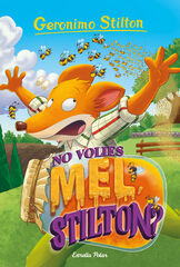 Geronimo Stilton 82. No volies mel, Stilton? Geronimo Stilton 82. No volies mel, Stilton?