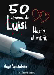 50 sombras de Luisi. Hasta el moño 50 sombras de Luisi. Hasta el moño