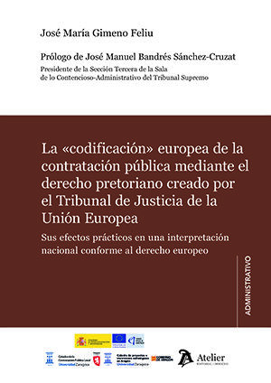 La &laquo;codificaci&oacute;n&raquo; europea de la contrataci&oacute;n p&uacute;blica mediante el derecho pretoriano creado por el TJUE.