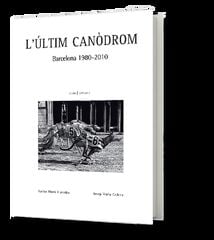 L'últim canòdrom. Barcelona 1980-2010 L'últim canòdrom. Barcelona 1980-2010