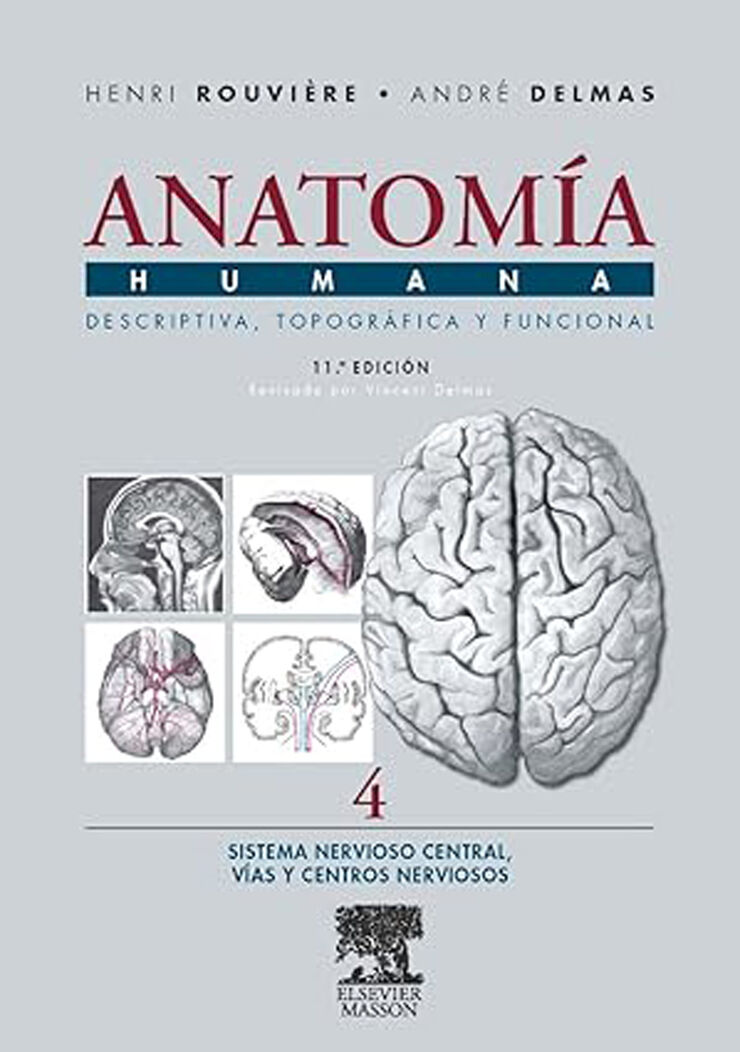Anatomía Humana Descriptiva, topográfica y funcional. Tomo 4. Sistema Nervioso Central. Vías y Centros Nerviosos