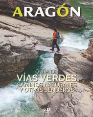 ARAGÓN. GUÍA DE VÍAS VERDES, CAMINOS NAT ARAGÓN. GUÍA DE VÍAS VERDES, CAMINOS NAT