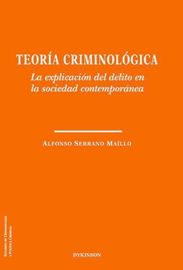 Teor&iacute;a criminol&oacute;gica. La explicaci&oacute;n del delito en la sociedad contempor&aacute;nea