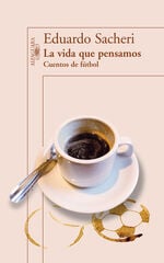Vida que pensamos. Cuentos de fútbol, La Vida que pensamos. Cuentos de fútbol, La