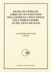 Jaume de Cèssulis: Libre de les costumes dels hómens e dels oficis dels nobles lo joc dels escacs Jaume de Cèssulis: Libre de les costumes dels hómens e dels oficis dels nobles lo joc dels escacs