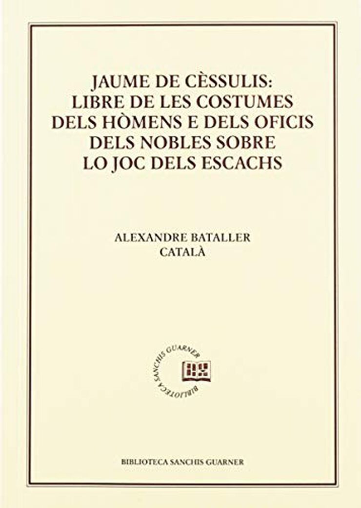 Jaume de Cèssulis: Libre de les costumes dels hómens e dels oficis dels nobles lo joc dels escacs