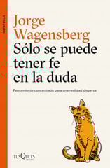 Sólo se puede tener fe en la duda Sólo se puede tener fe en la duda