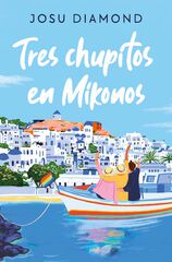 Tres chupitos en Mikonos (Trilogía Un cóctel en Chueca 3) Tres chupitos en Mikonos (Trilogía Un cóctel en Chueca 3)