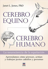 Cerebro equino, cerebro humano. La neurociencia de la equitación Cerebro equino, cerebro humano. La neurociencia de la equitación