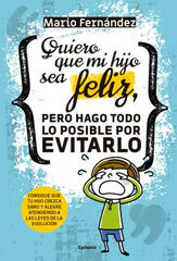 Quiero que mi hijo sea feliz, pero hago Quiero que mi hijo sea feliz, pero hago