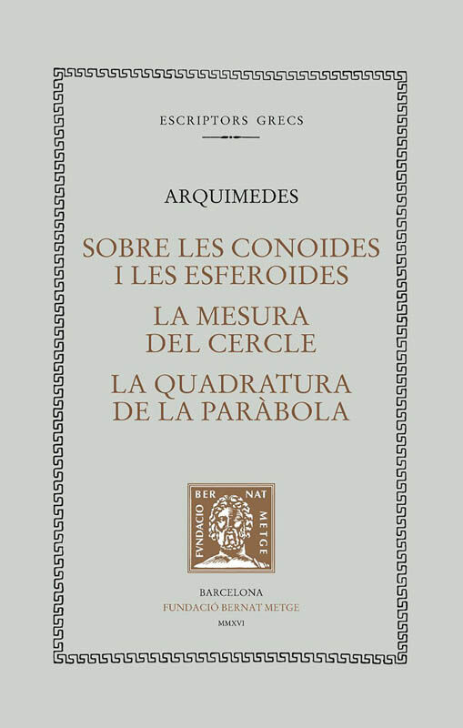 Sobre les conoides i les esferoides. La mesura del cercle. La quadratura de la par&agrave;bola