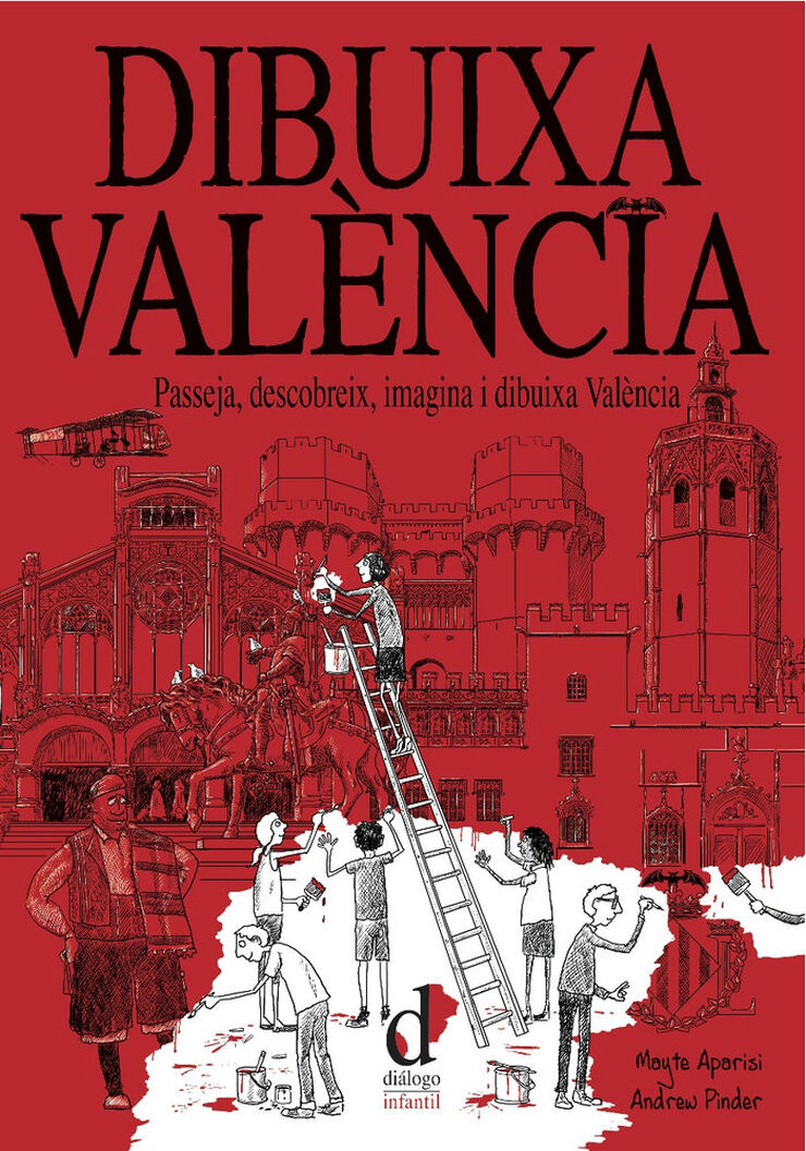 Dibuixa Valncia: Passeja, descobreix, imagina i dibuixa Valncia